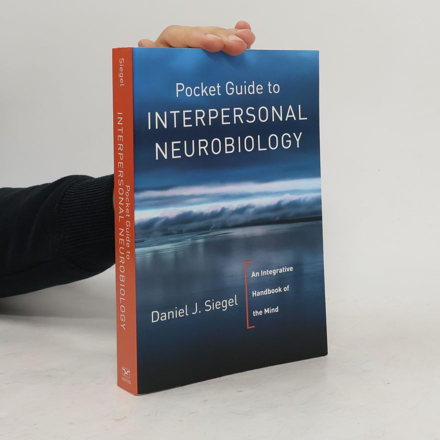 Daniel J. Siegel Pocket Guide to Interpersonal Neurobiology
