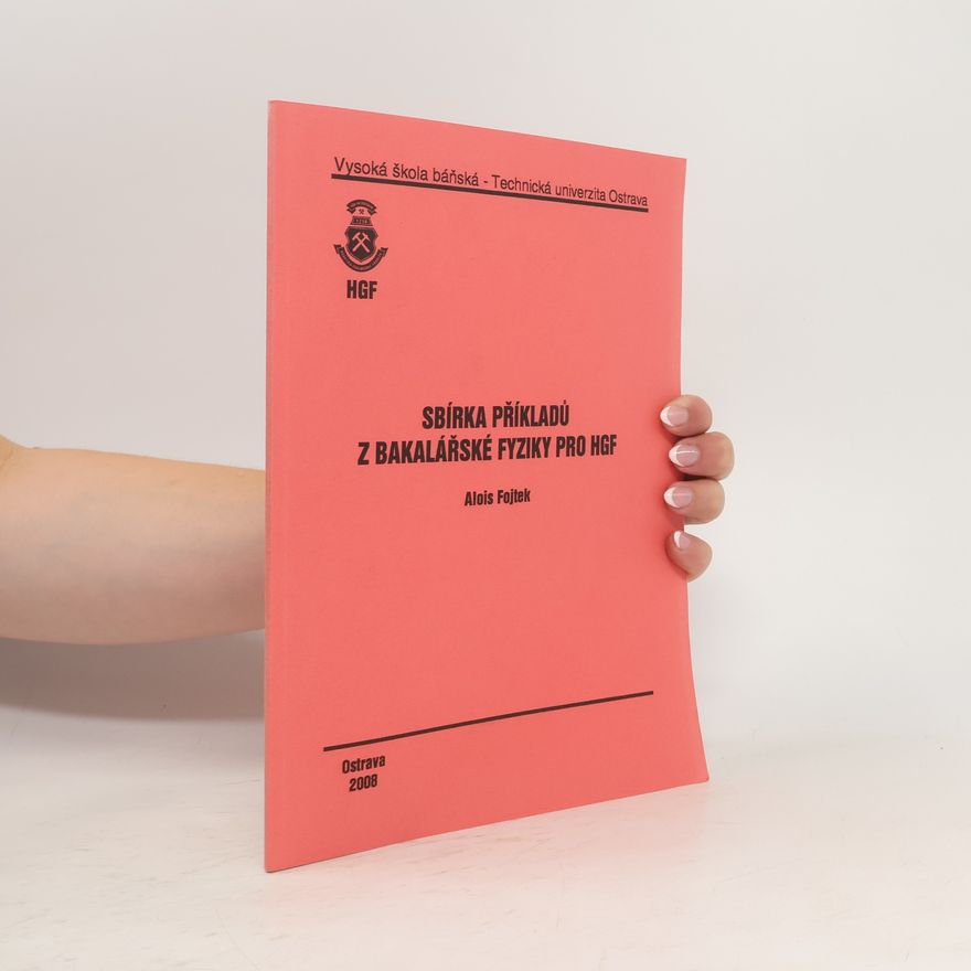 Alois Fojtek Sbírka příkladů z bakalářské fyziky pro HGF