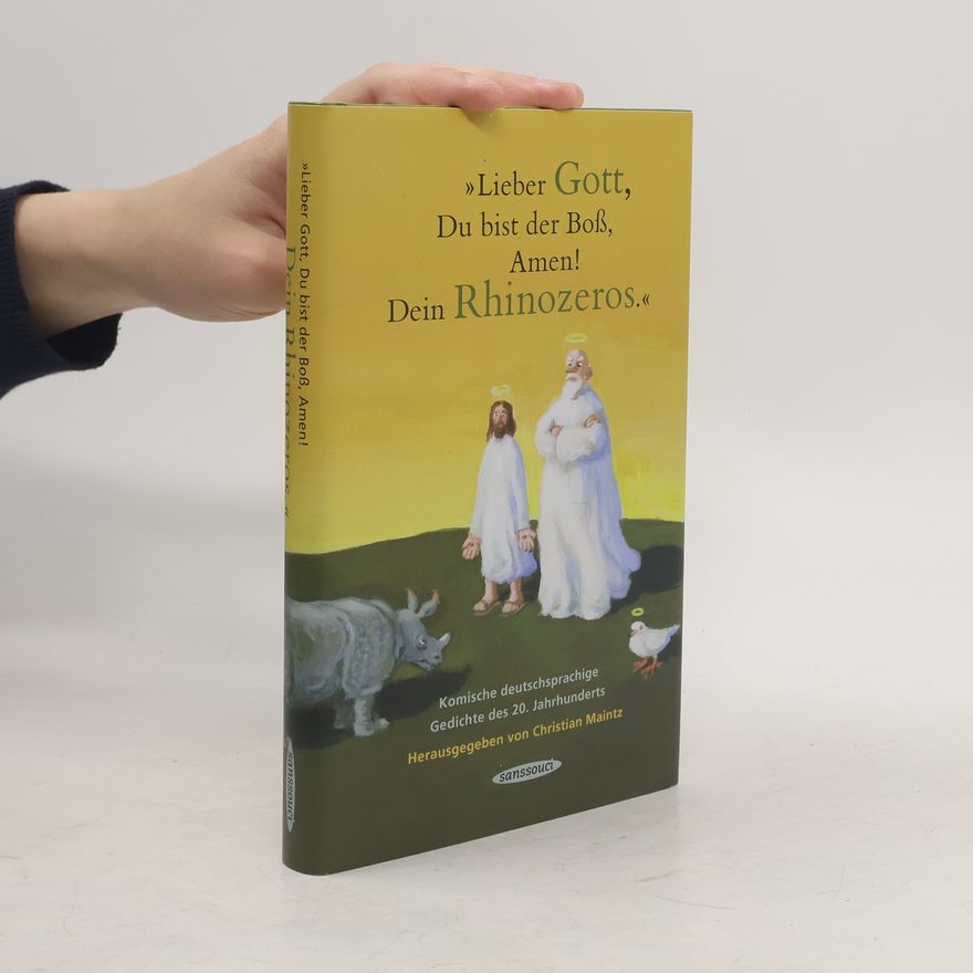 Christian Maintz "Lieber Gott, Du bist der Boß, Amen! Dein Rhinozeros.". Komische deutschsprachige Gedichte des 20. Jahrhunderts