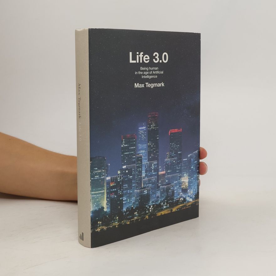 Max Tegmark Life 3.0 : being human in the age of artificial intelligence