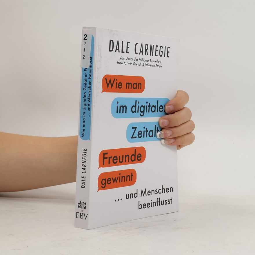 Dale Carnegie Wie man im digitalen Zeitalter Freunde gewinnt und Menschen beeinflusst
