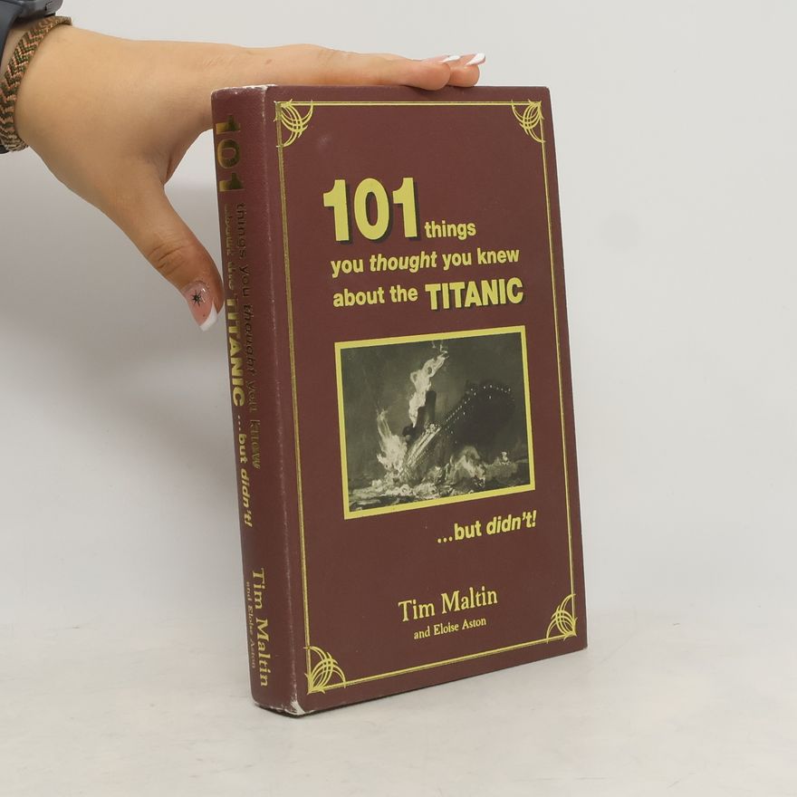 Tim Maltin 101 Things You Thought You Knew about the Titanic But Didn't