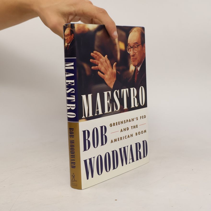 Bob Woodward Maestro: Greenspan's Fed and the American Boom