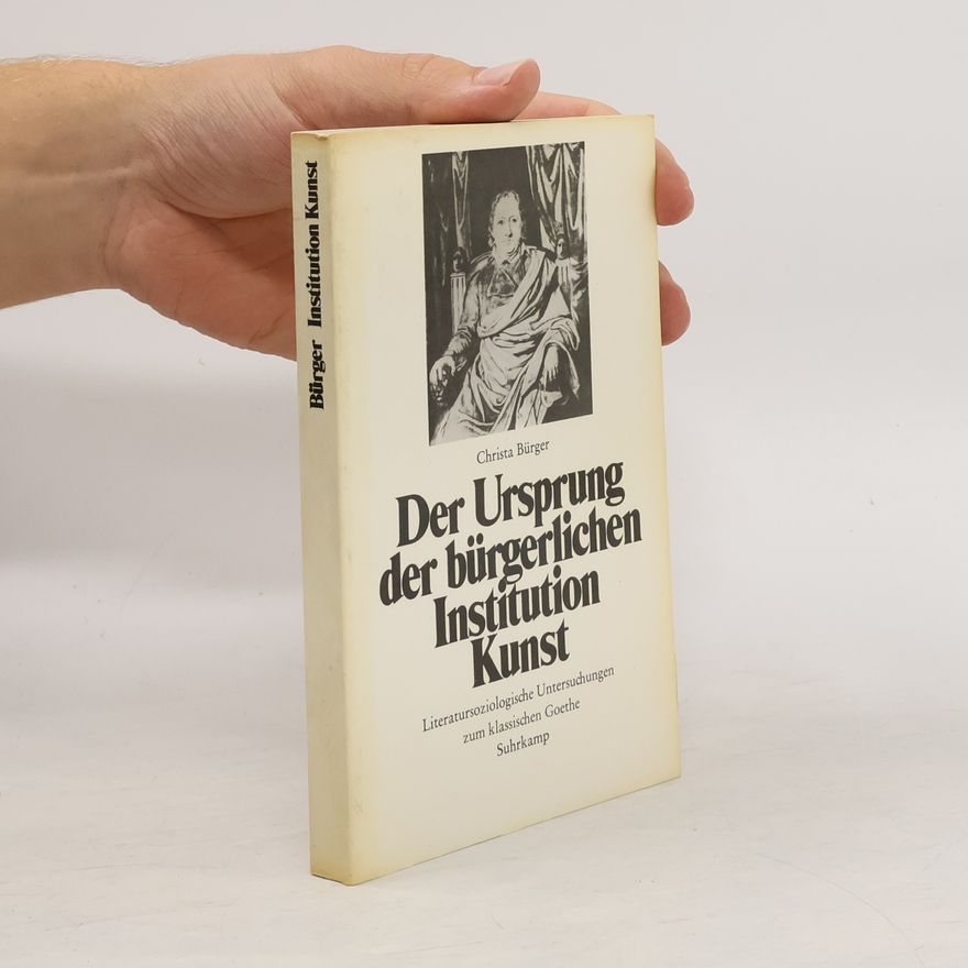 Christa Bürger Der Ursprung der bürgerlichen Institution Kunst im höfischen Weimar