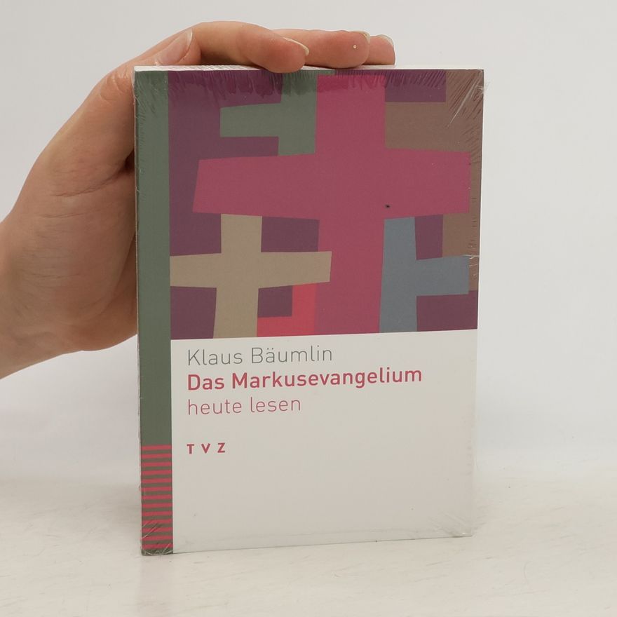 Klaus Bäumlin Das Markusevangelium heute lesen