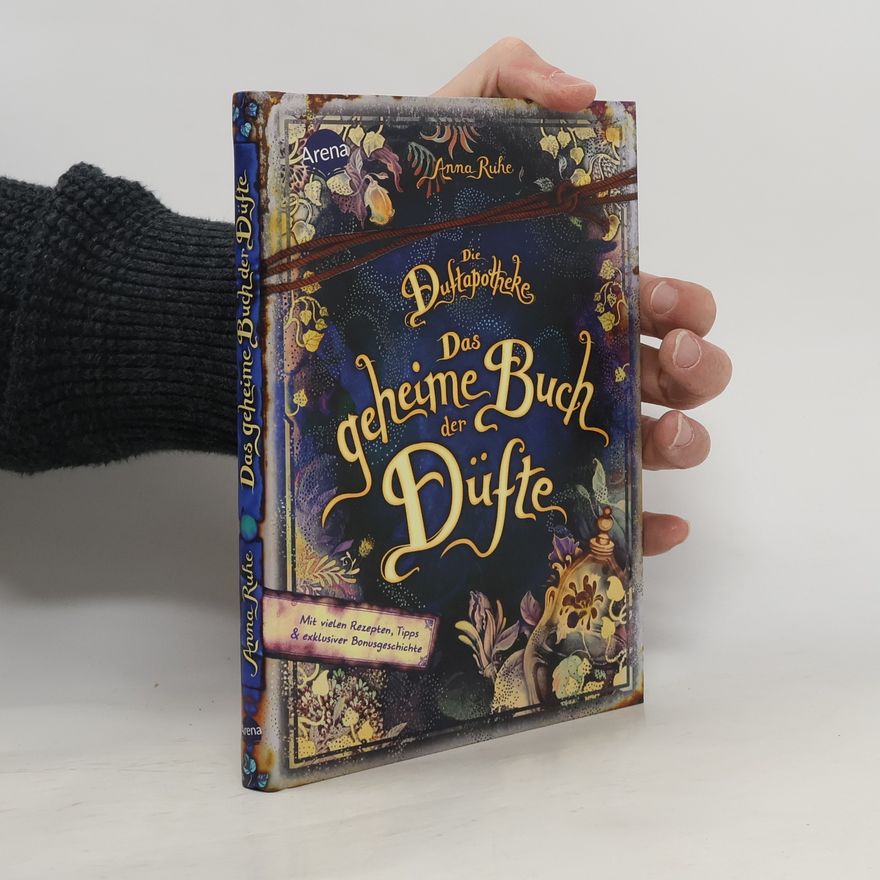 Anna Ruhe Die Duftapotheke. Das geheime Buch der Düfte