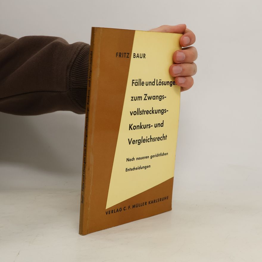Fritz Baur Fälle und Lösungen zum Zwangsvollstreckungs-, Konkurs- und Vergleichsrecht