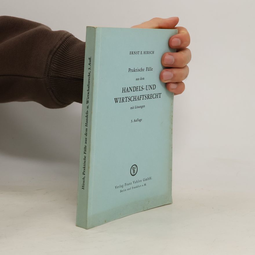 Ernst E. Hirsch Praktische Fälle aus dem Handels- und Wirtschaftsrecht