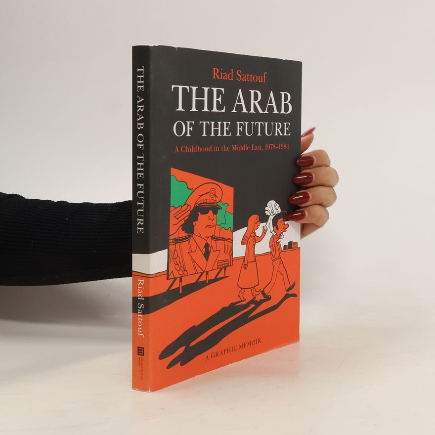 Riad Sattouf The Arab of the Future: A Childhood in the Middle East, 1978-1984: A Graphic Memoir