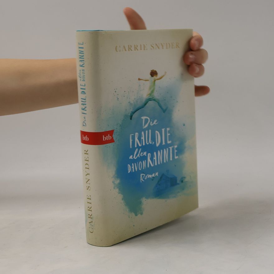 Carrie Snyder Die Frau, die allen davonrannte