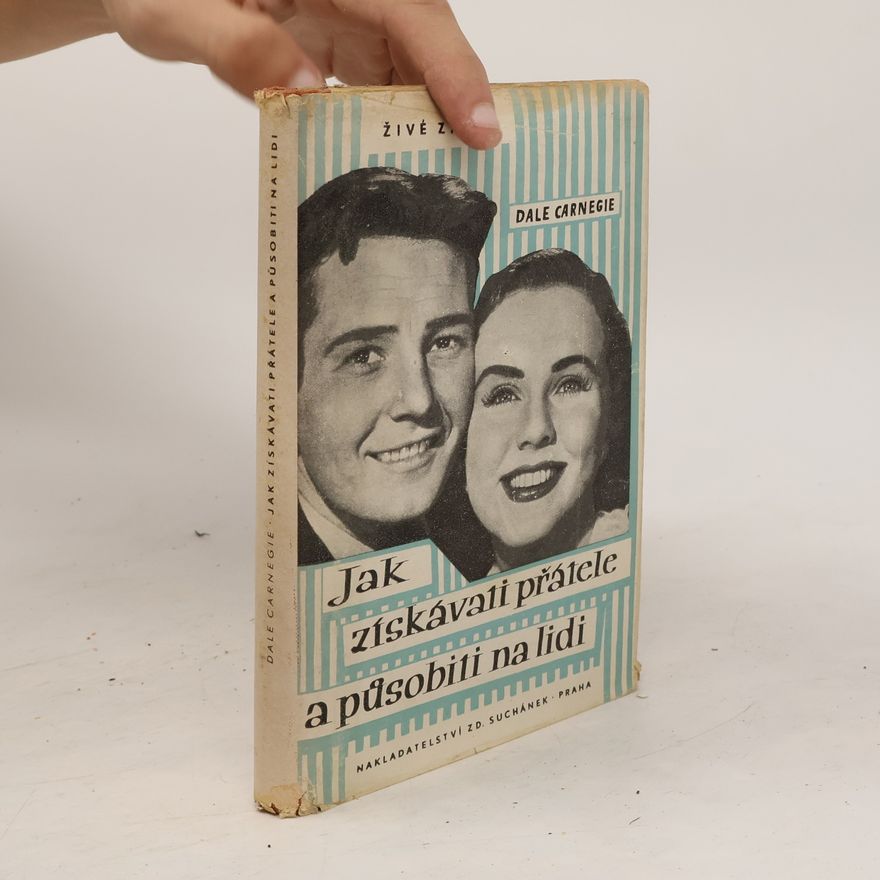 Dale Carnegie Jak získávati přátele a působiti na lidi