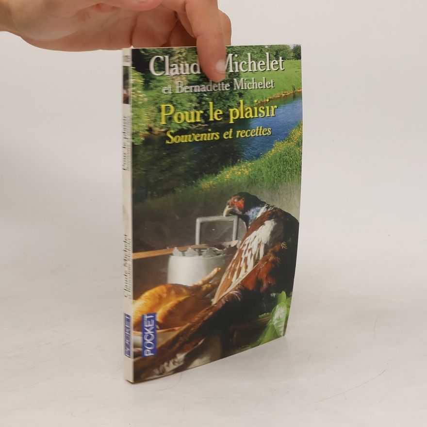 Bernadette Michelet Pour le plaisir: souvenirs et recettes