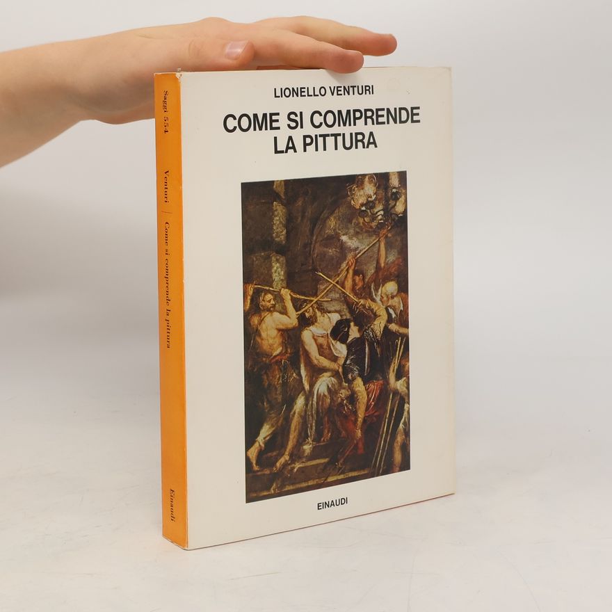 Lionello Venturi Come si comprende la pittura