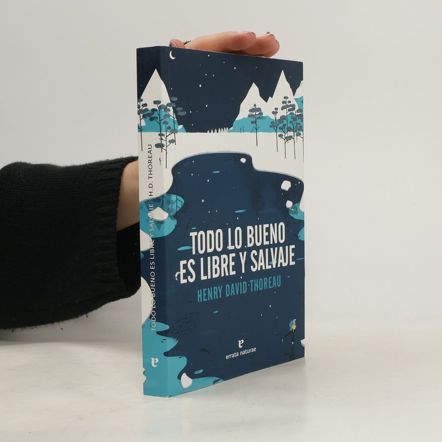 Henry David Thoreau Todo lo bueno es libre y salvaje
