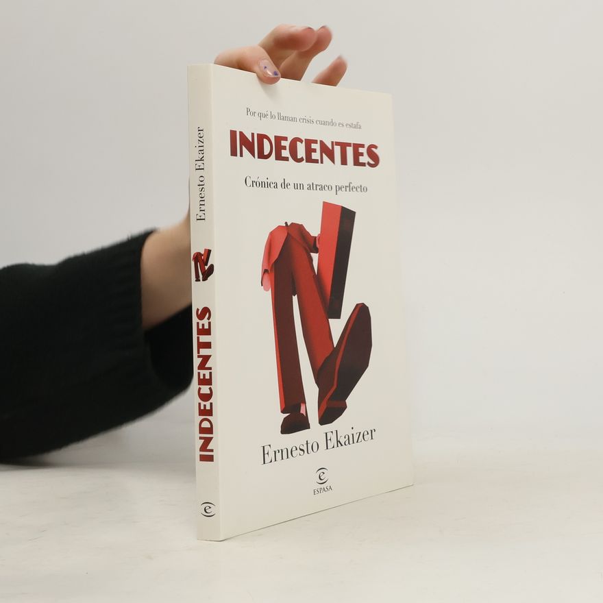 Ernesto Ekaizer Indecentes. Crónica de un atraco perfecto