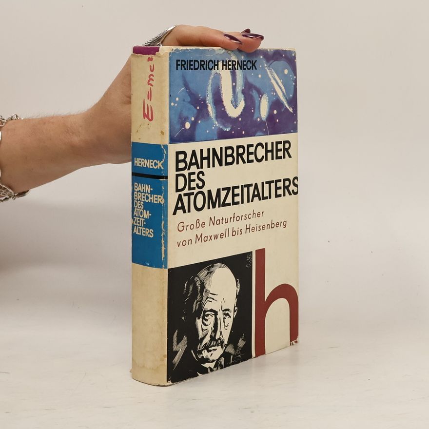 Friedrich Herneck Bahnbrecher des Atomzeitalters