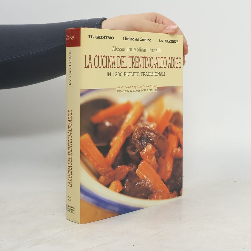 Alessandro Molinari Pradelli La cucina del Trentino Alto Adige. In 1200 ricette tradizionali