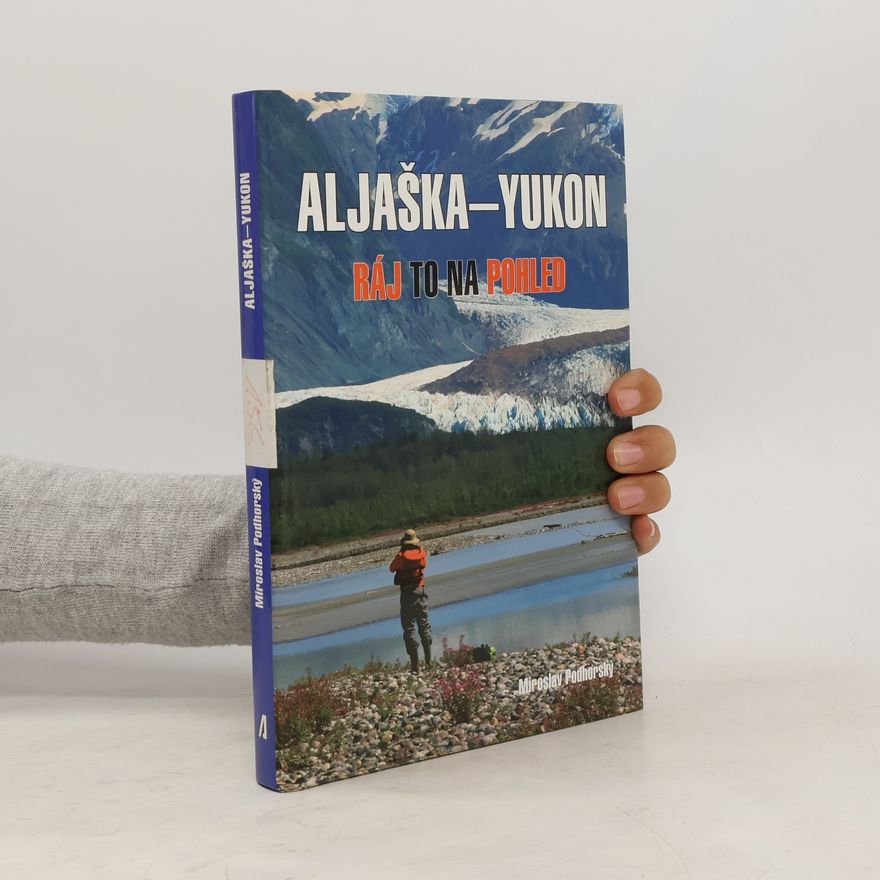 Miroslav Podhorský Aljaška - Yukon - Ráj to na pohled