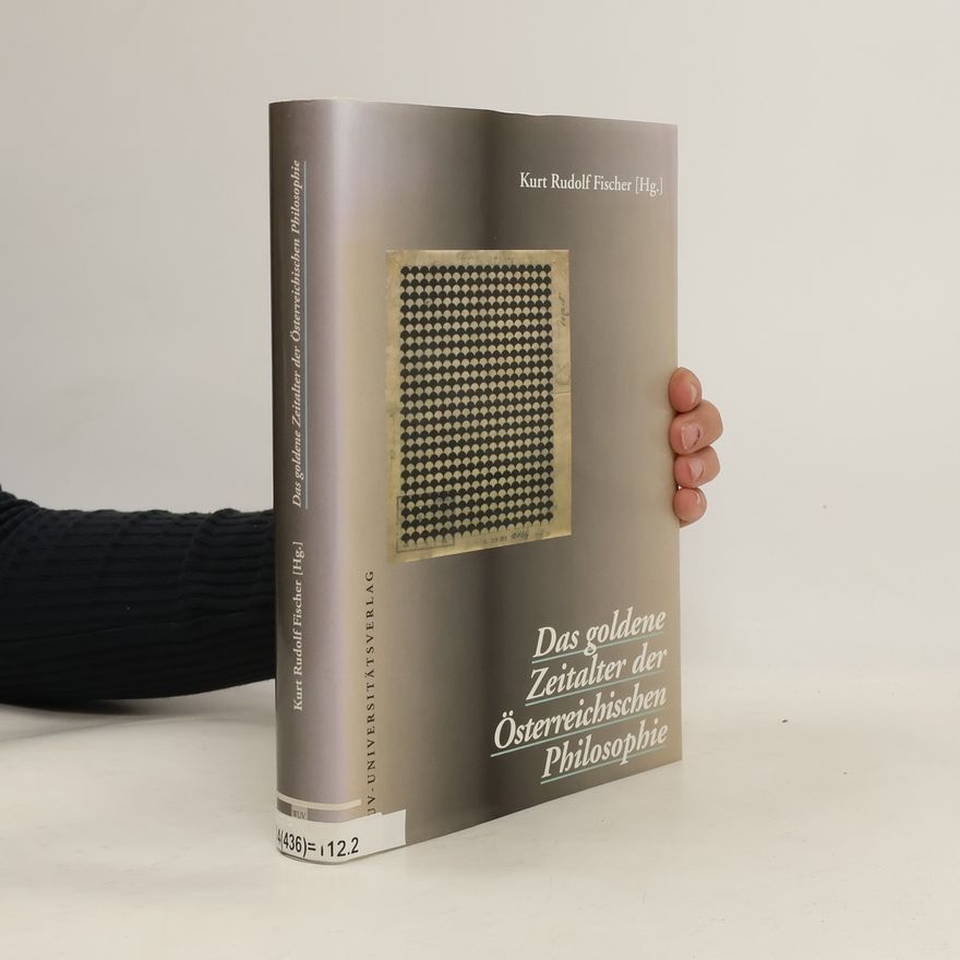 Kurt Rudolf Fischer Das goldene Zeitalter der österreichischen Philosophie