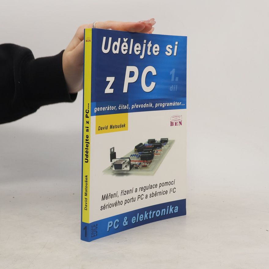 David Matoušek Udělejte si z PC : -generátor, čítač, převodník, programátor-- : měření, řízení a regulace pomocí sériového portu PC a sběrnice I2C. 1. díl