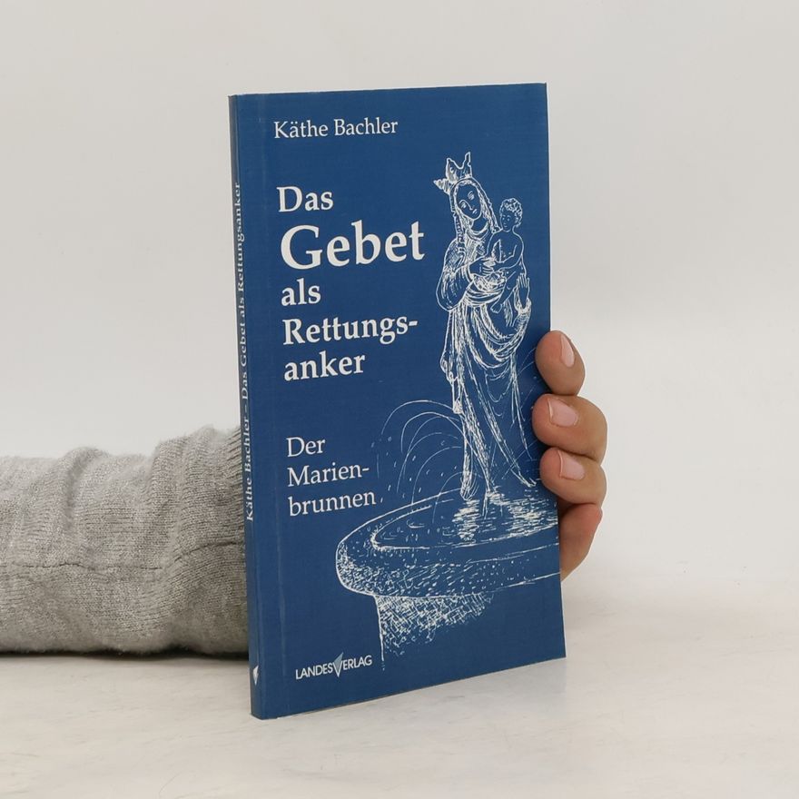 Käthe Bachler Das Gebet als Rettungsanker