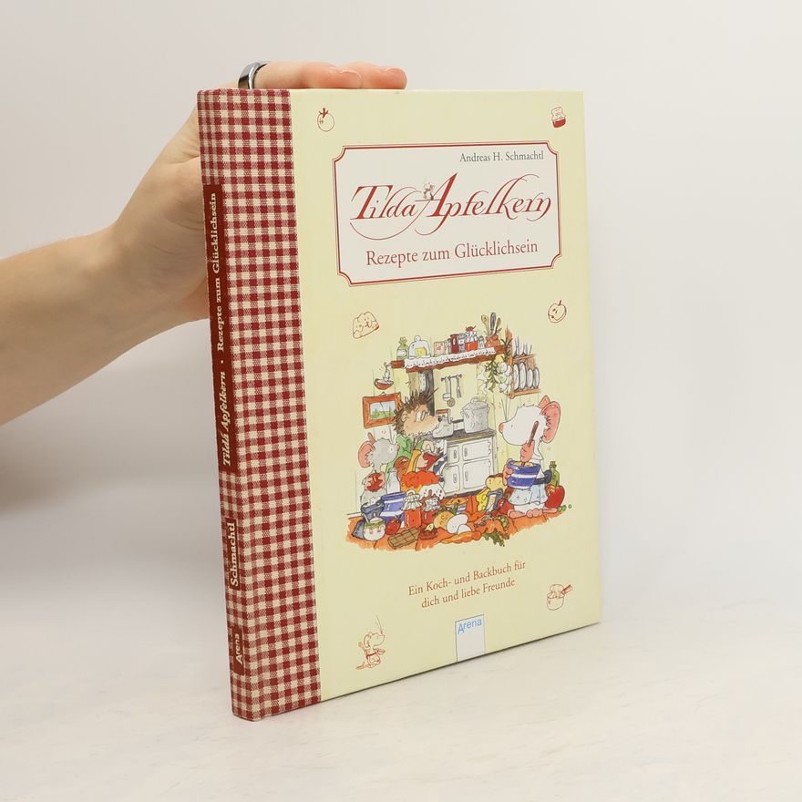 Schmachtl Andreas H. Tilda Apfelkern - Rezepte zum Glücklichsein