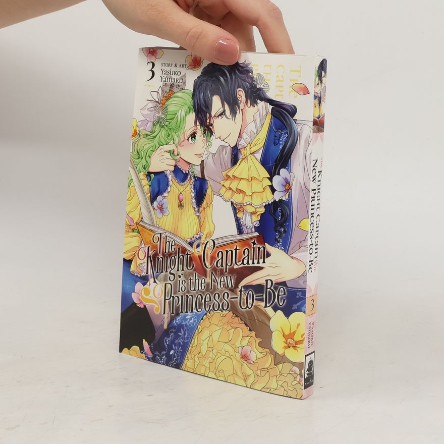 Yasuko Yamaru The Knight Captain Is the New Princess-To-Be Vol. 3