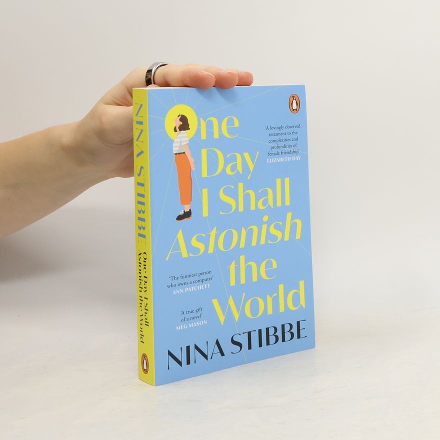 Nina Stibbe One Day I Shall Astonish the World