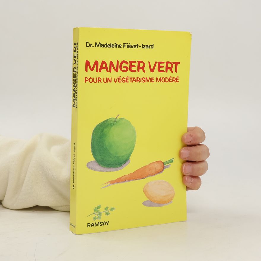 Madeleine Fiévet-Izard Manger vert. Pour un végétarisme modéré