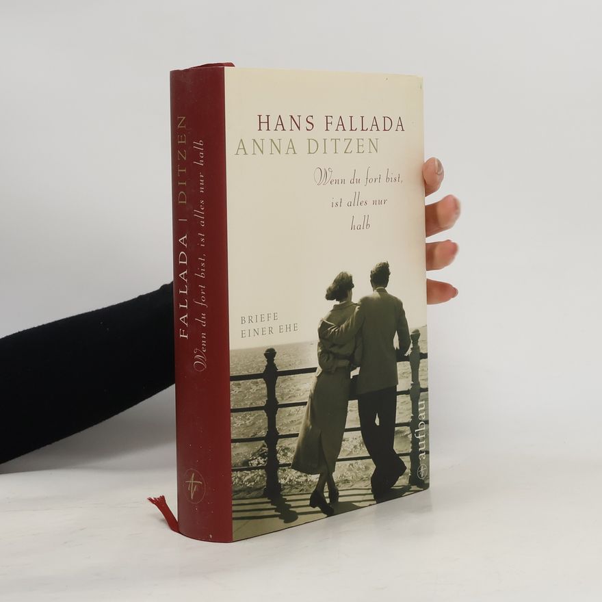 Hans Fallada Wenn du fort bist, ist alles nur halb