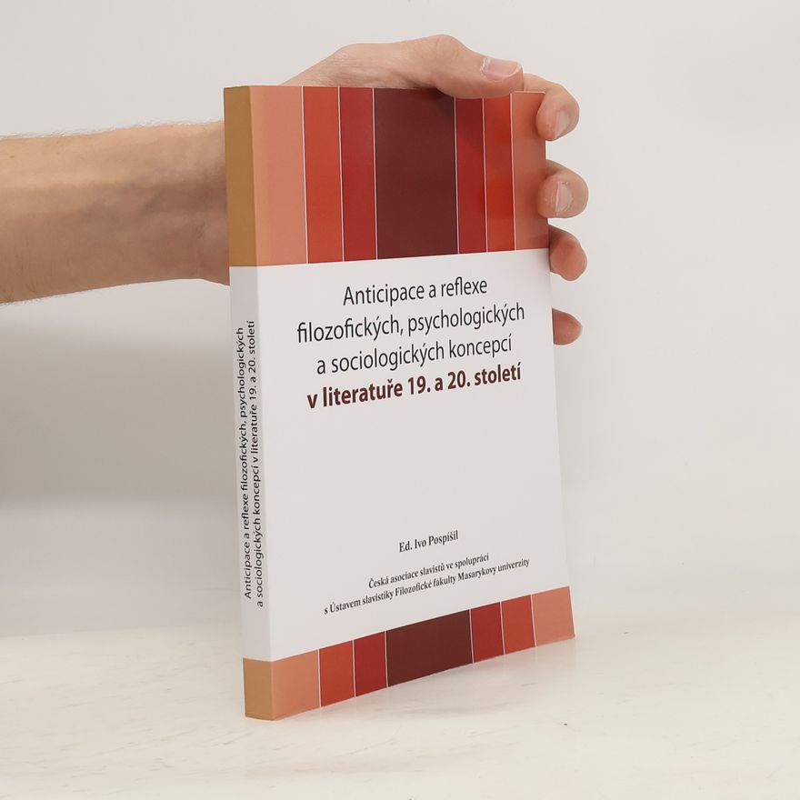 Ivo Pospíšil Anticipace a reflexe filozofických, psychologických a sociologických koncepcí v literatuře 19. a 20. století