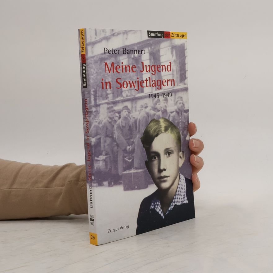 Peter Bannert Meine Jugend in Sowjetlagern