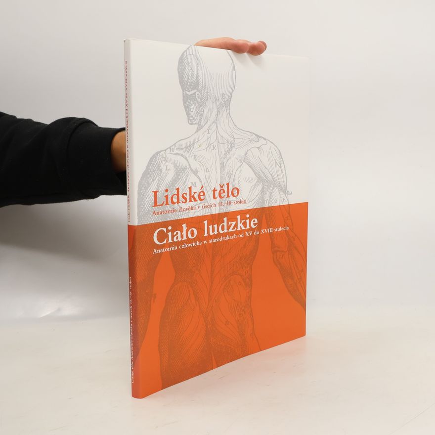 Jiří Glonek Lidské tělo: anatomie člověka v tiscích 15.-18. století: katalog výstavy