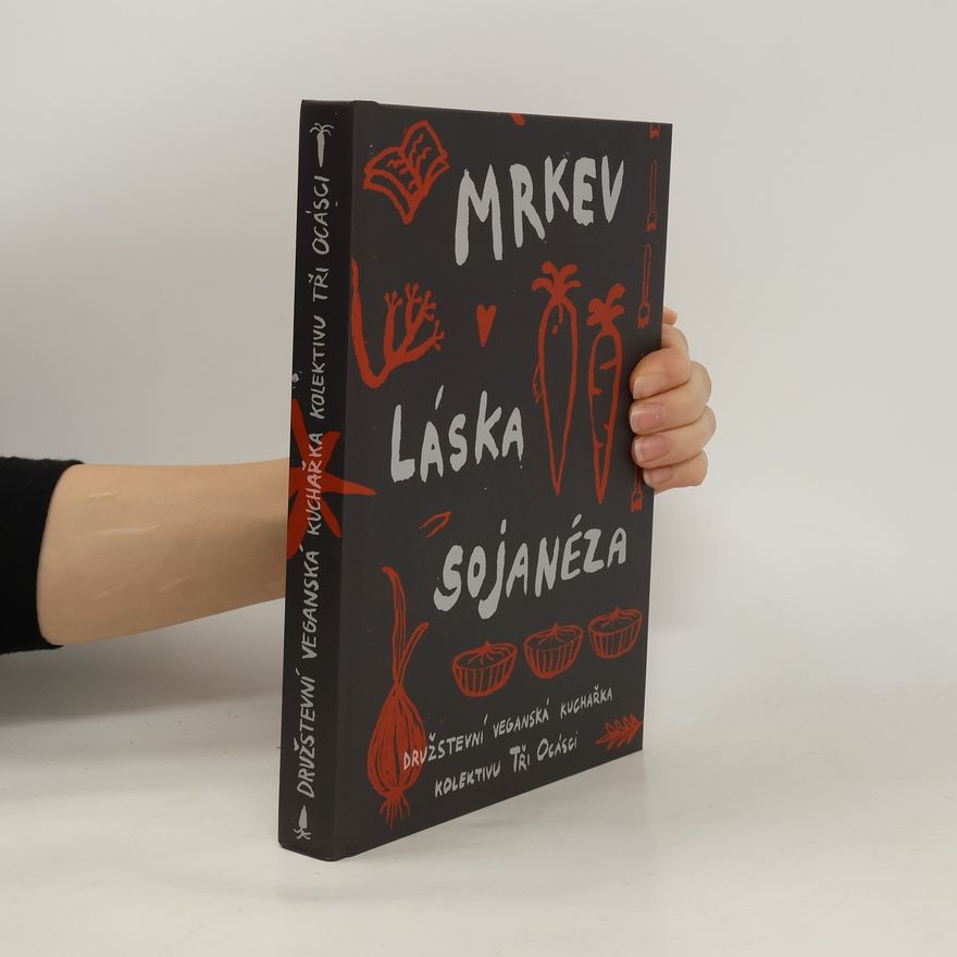 Autorenkollektiv Mrkev, láska, sojanéza. Veganská družstevní kuchařka kolektivu Tři ocásci