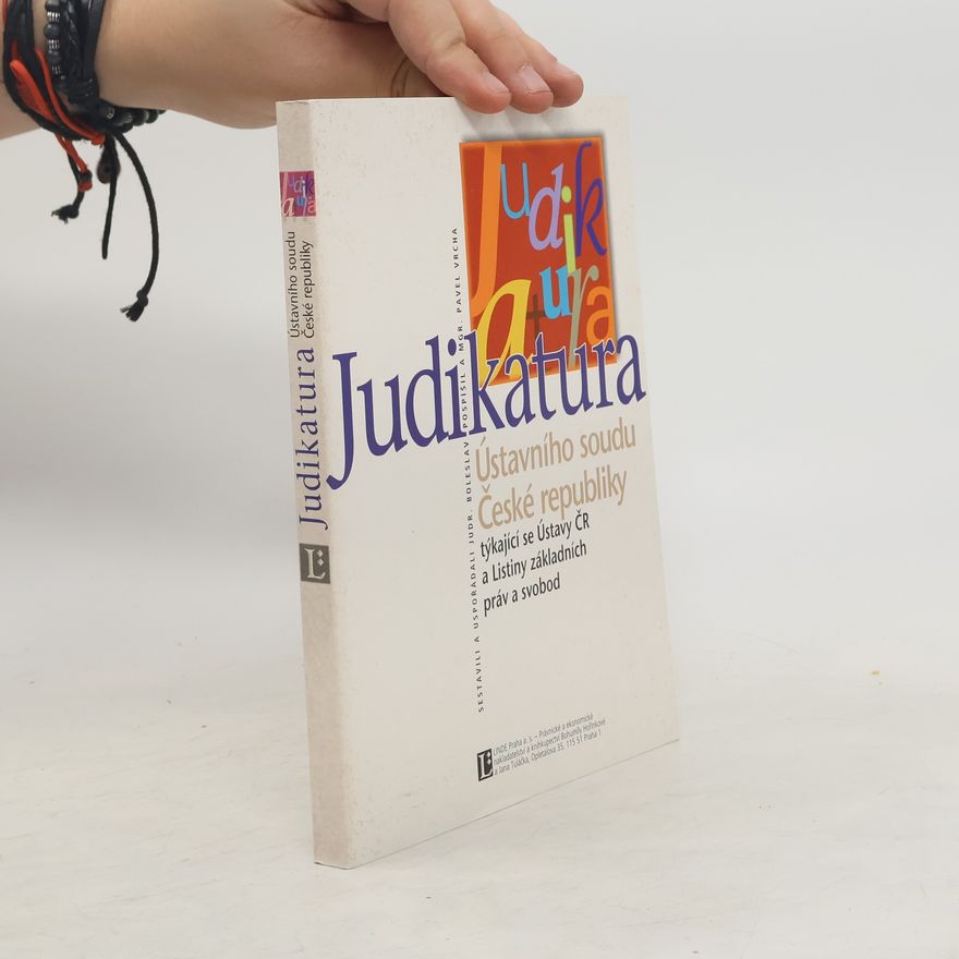 Boleslav Pospíšil Judikatura Ústavního soudu České republiky týkající se Ústavy ČR a Listiny základních práv a svobod
