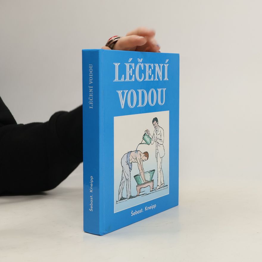 Marie Javorková Léčení vodou : jež po třicetiletém zkoušení pro nemocné a zdravé napsal Šebast. Kneipp, farář Woerishofenský v Bavořích