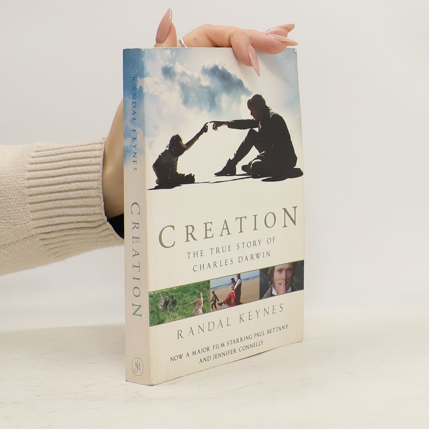 Randal Keynes Creation : The True Story of Charles Darwin
