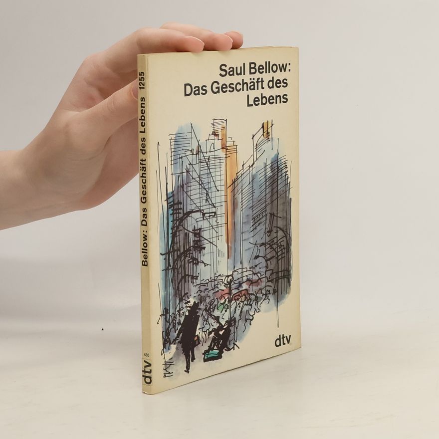 Saul Bellow Das Geschäft des Lebens. Erzählung