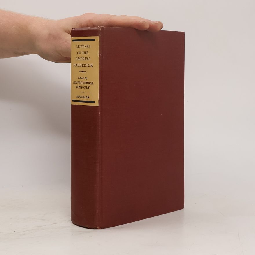 Frederick E. G. Ponsonby Letters of the Empress Frederick