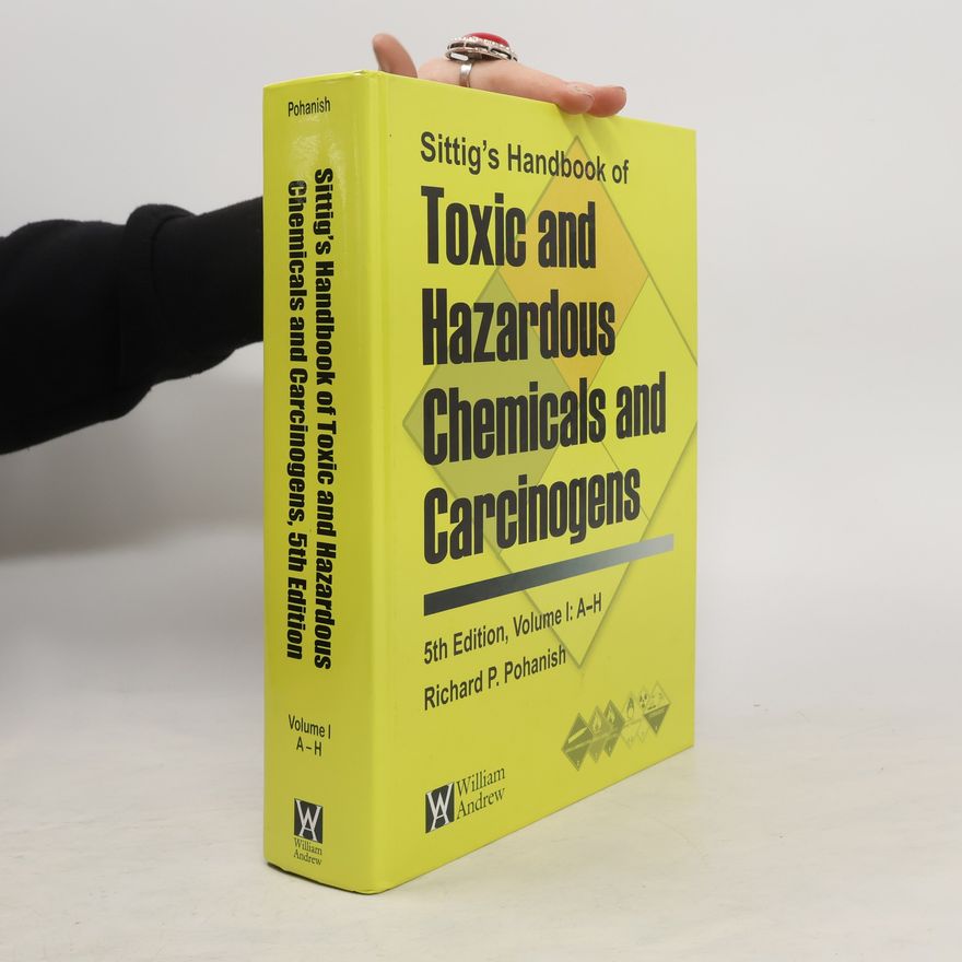 Richard P. Pohanish Sittig's Handbook of Toxic and Hazardous Chemicals and Carcinogens