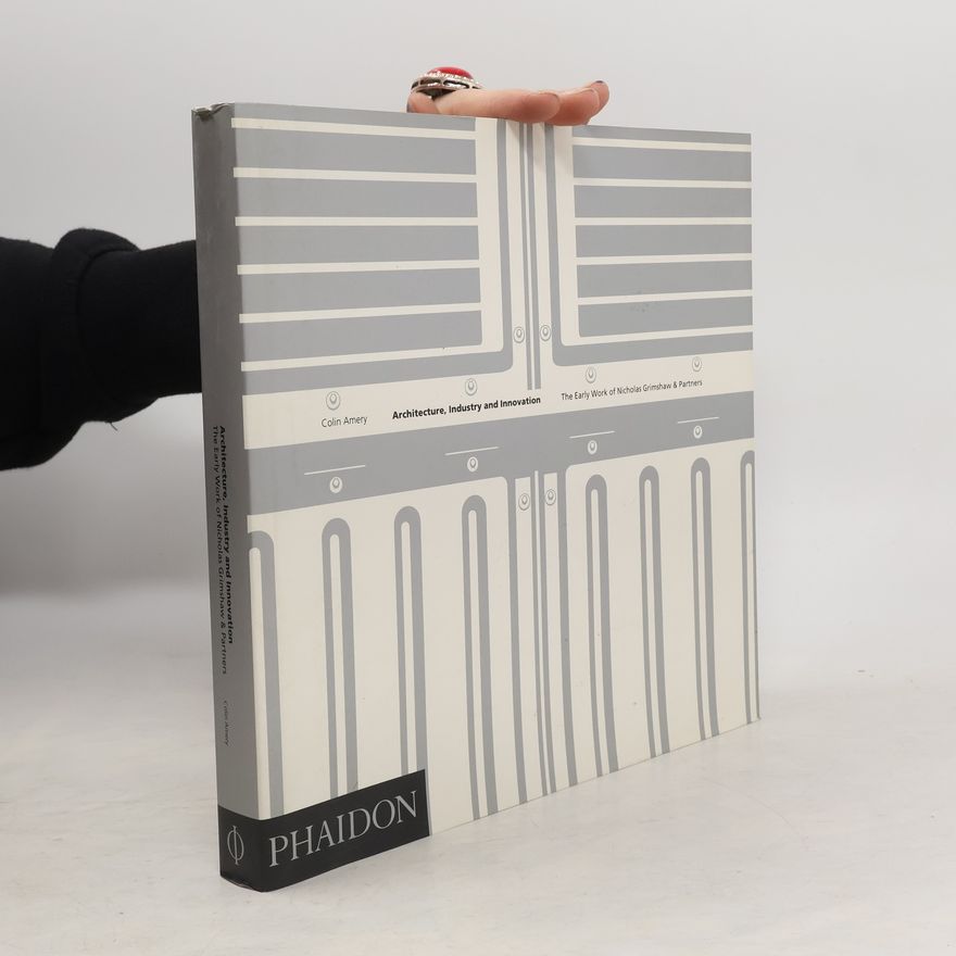 Colin Amery Grimshaw: Architecture, Industry & Innovation