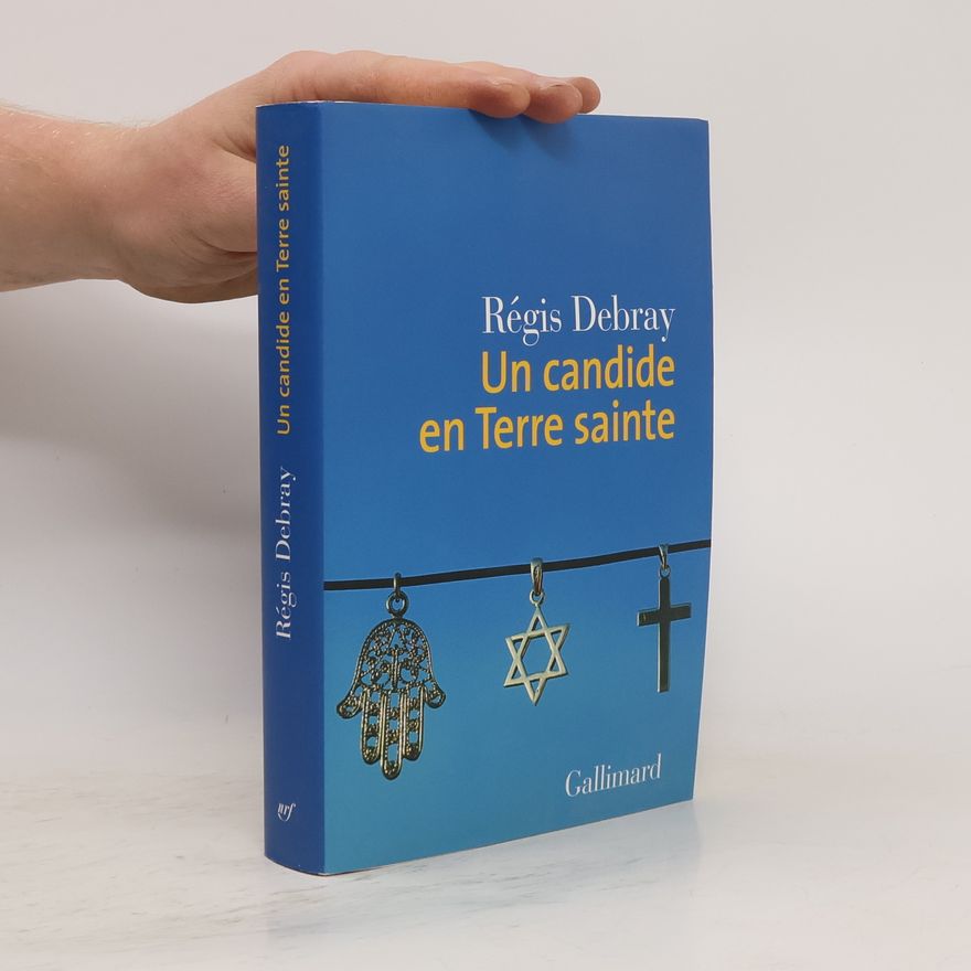Régis Debray Un candide en Terre sainte