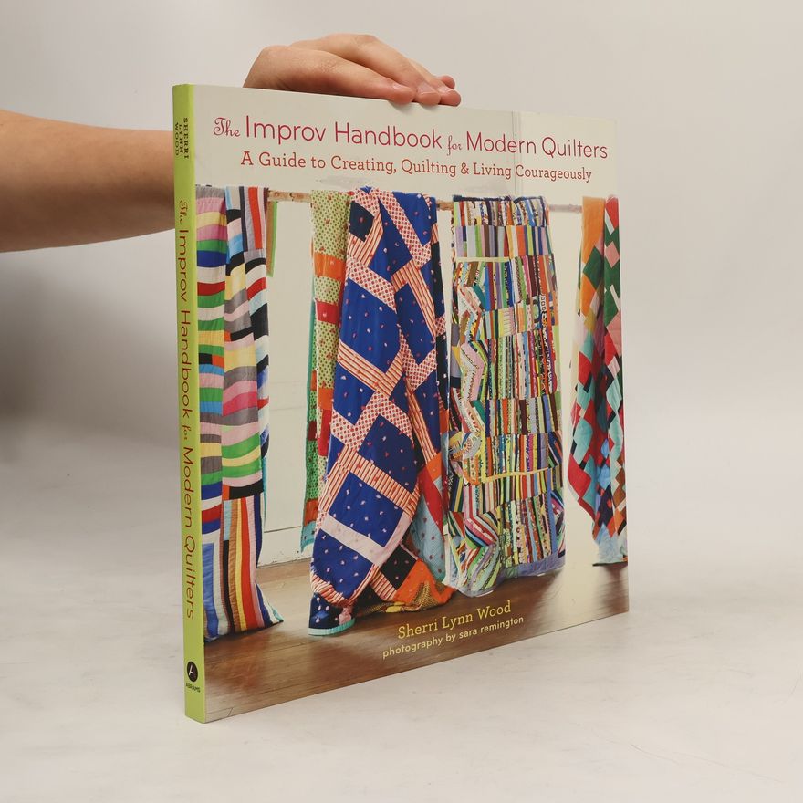 Sherri L. Wood The Improv Handbook for Modern Quilters