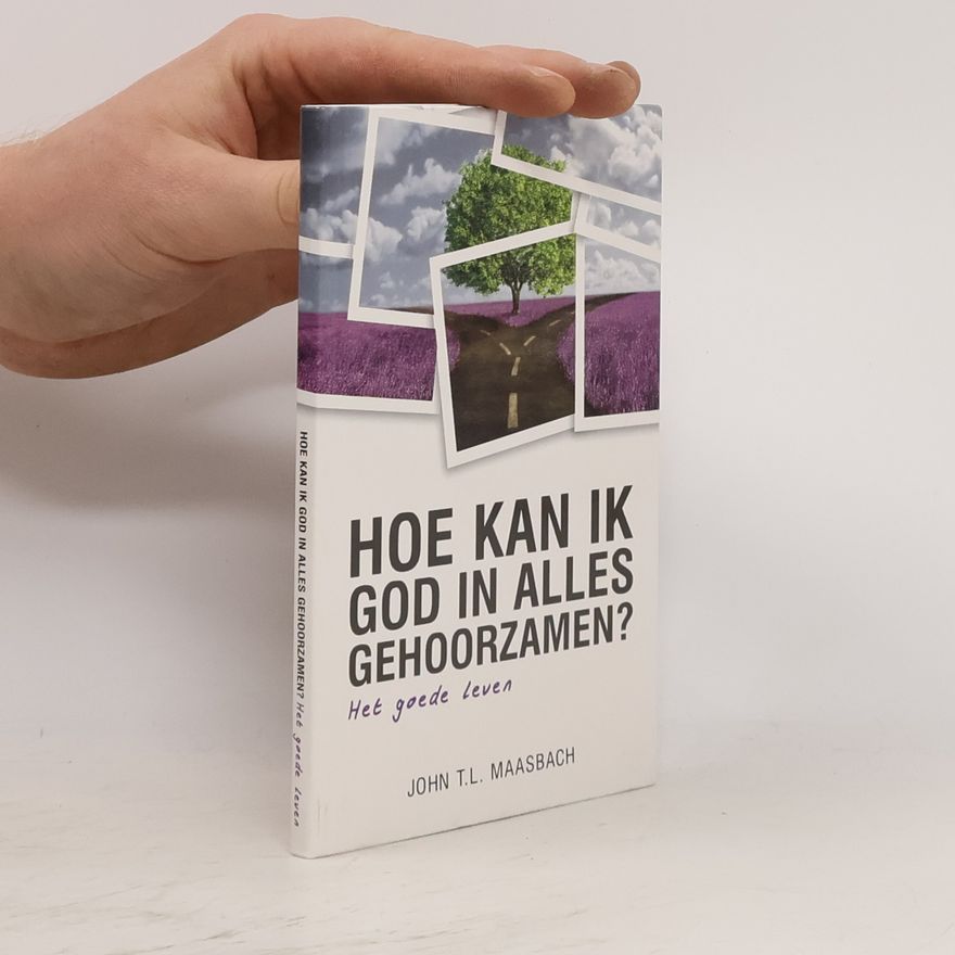 John T.L. Maasbach Hoe kan ik God in alles gehoorzamen?