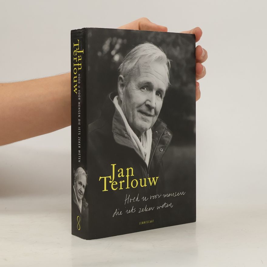 Jan Terlouw Hoed u voor mensen die iets zeker weten