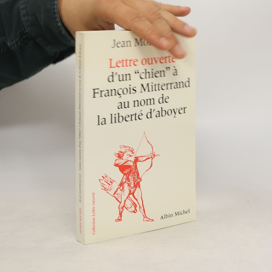 Jean Montaldo Lettre ouverte d'un "chien" à François Mitterrand au nom de la liberté d'aboyer