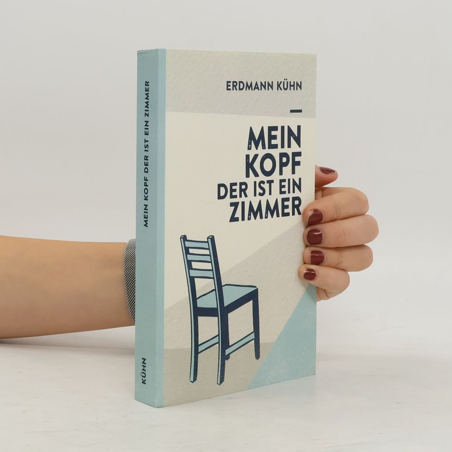 Erdmann Kühn Mein Kopf, der ist ein Zimmer