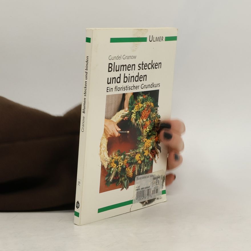 Gundel Granow Blumen stecken und binden