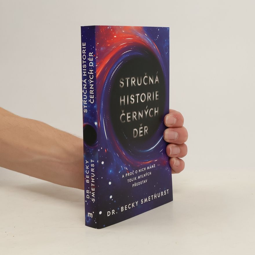 Dr. Becky Smethurst Stručná historie černých děr. A proč o nich máme tolik mylných představ