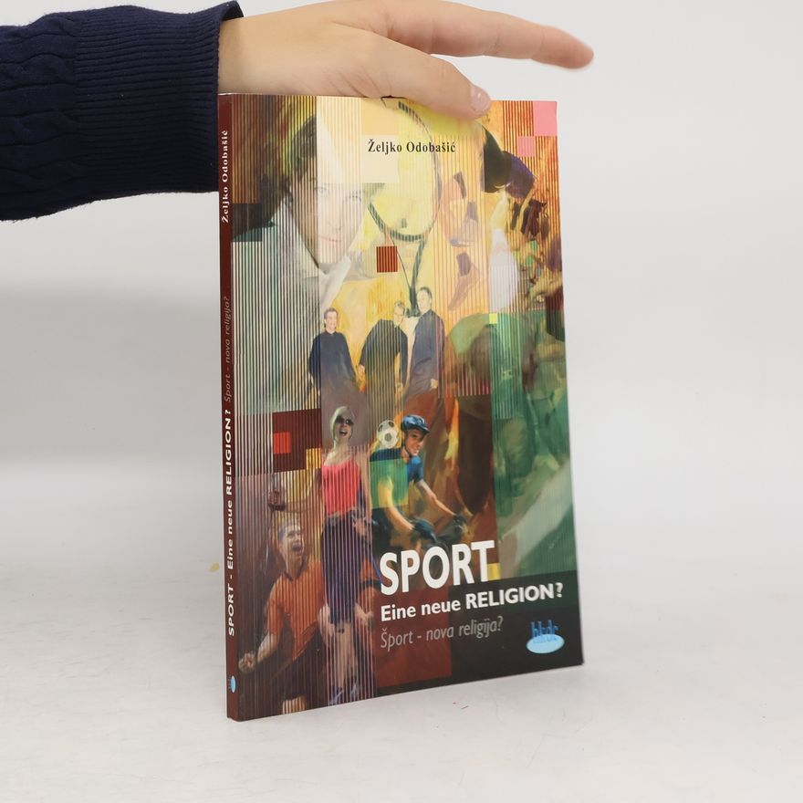 Željko Odobašić Sport – Eine neue Religion? – Šport – nova religija?